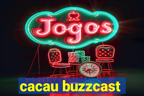 cacau buzzcast